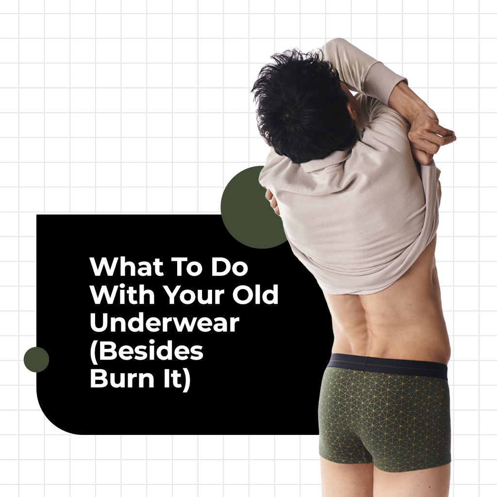 What To Do With Your Old Underwear (Besides Burning It)